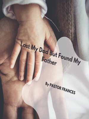 cover image of Lost My Dad But Found My Father